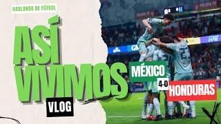 ASÍ SE VIVIÓ EL MÉXICO 4-0 HONDURAS DESDE EL ESTADIO | VLOG