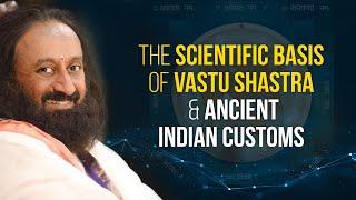 Scientific Basis Of Vastu Shastra  & Ancient Indian Customs | A Talk By Gurudev Sri Sri Ravi Shankar