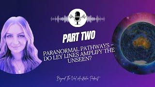 Paranormal Pathways - Do Ley Lines Amplify the Unseen? - Ley Lines Part Two
