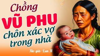 Ai cũng khen hay “GÃ CHỒNG VŨ PHU”– Chuyện Đêm Khuya #doctruyendemkhuya