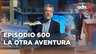 Episodio 600 | La Otra Aventura