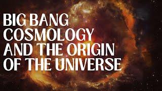 Big Bang Cosmology and the Origin of the Universe