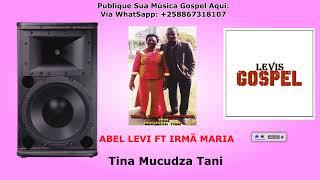 Abel Levis  ft Irrmã Maria   Tina Mucudza Tani