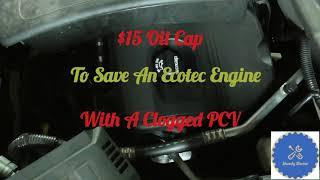 A $15 oil cap to avoid losing a GM Ecotec Engine because of a clogged PCV. FC219, Equinox, Terrain