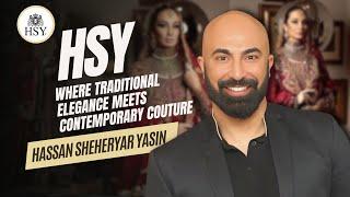 Hassan Sheheryar Yasin: Founder of HSY and Maestro of Couture.