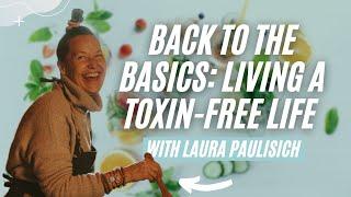 How to Live Toxin-Free: The Secret to Improving Your Health and Longevity