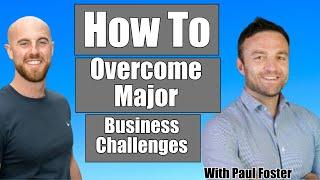 Ep#10 - How To Overcome Business Challenges | Paul Foster | Chris Magee