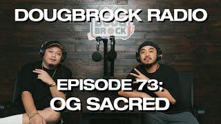 OG Sacred  - DOUGBROCK Radio Episode #73