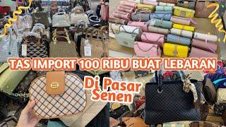 BORONG TAS IMPORT 100 RIBUAN DI PASAR SENEN !!