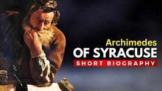 ARCHIMEDES of Syracuse - The Greatest Mathematician of Ancient History