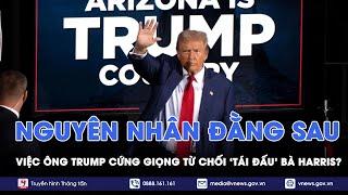 Nguyên nhân thực sự đằng sau việc ông Trump cứng giọng từ chối ‘so găng’ lần 2 với bà Harris?