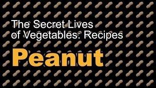 The Secret Lives of Vegetables: A Peanut Recipe