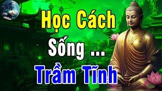 Phật Dạy Hãy Học Cách Sống Trầm Tĩnh - Tâm Trí Khi Hỗn Loạn Khó Nhìn Thấu Khi Tâm Tĩnh Sẽ Rõ Ràng