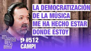 La democratización de la música me ha hecho estar donde estoy. Campi | Cap.512