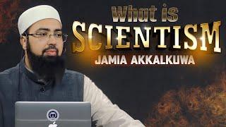 What is Scientism? JAMIA AKKALKUWA | Dr. Mufti Yasir Nadeem al Wajidi