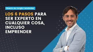  6 PASOS para ser EXPERTO en cualquier COSA (Incluso Emprender) | Sergio Fernández