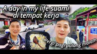 A DAY IN MY LIFE SUAMI, RUTINITAS SETIAP HARINYA DI TEMPAT KERJA@WANDAWANGKARISIDICHINA