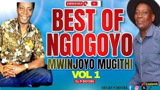 BEST OF NGOGOYO OLDIES  MWINJOYO  MUGITHI VOL 1 | DJ P BOY254 | Kiarutara,Kajohnie, Queen Jane.....