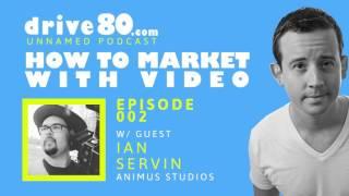 How to Market with Video - 002 w/ Ian Servin