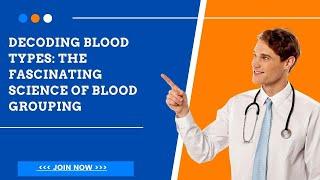 "Decoding Blood Types: The Fascinating Science of Blood Grouping"