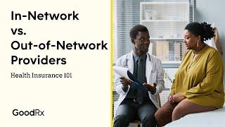 The Difference Between In-Network And Out-of-Network Providers | Health Insurance 101 | GoodRx