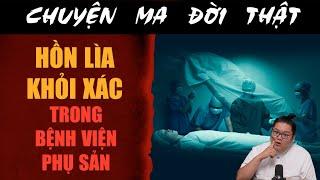 [TẬP 2101] Chuyện Ma Có Thật : HỒN LÌA KHỎI XÁC TRONG BỆNH VIỆN PHỤ SẢN