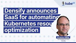 Densify announces SaaS for automating Kubernetes resource optimization | KubeFM