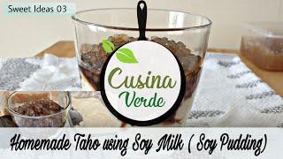 FROM SCRATCH HOMEMADE TAHO USING SOYMILK | SWEET TOFU PUDDING | CusinaVerde