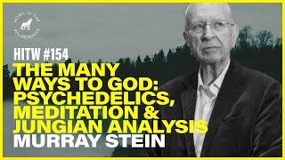 The Many Ways to God: Psychedelics, Meditation & Jungian Analysis | Murray Stein | HITW 154