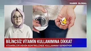 Bilinçsiz Vitamin Kullanımına Dikkat | HaberGlobal | Uzm.Dyt. Elif Melek Avci Dursun