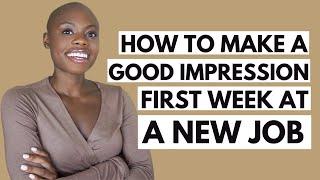 MAKE A GOOD IMPRESSION DURING YOUR FIRST WEEK AT WORK l 6 Tips For Success When Starting A New Job