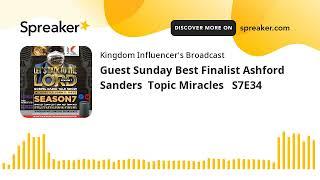 Guest Sunday Best Finalist Ashford Sanders  Topic Miracles   S7E34