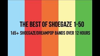 The Best of Shoegaze 1-50 (165+ bands in 12 hours)