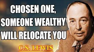 CHOSEN ONES, A WEALTHY STRANGER IS ABOUT TO RELOCATE YOU BECAUSE YOU DID THIS | C.S. Lewis 2025