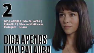 DIGA APENAS UMA PALAVRA | Episódio 2 | Filme romântico em Português - Review