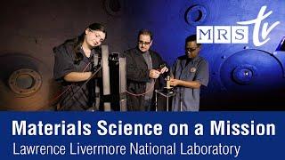 Lawrence Livermore National Laboratory:  Materials Science on a Mission