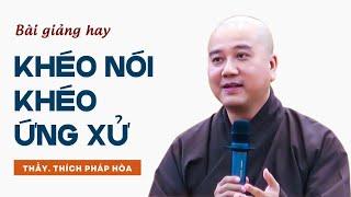 Khéo nói, Khéo ứng xử - Thầy Thích Pháp Hòa