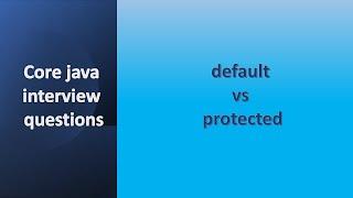 Core java interview questions | default vs protected  | difference between default & protected