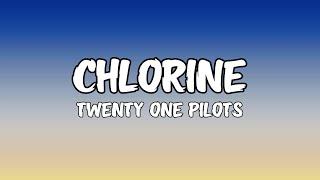 Twenty One Pilots - Chlorine (Lyrics)