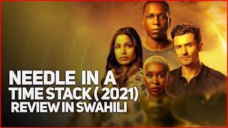 NEEDLE IN A TIME STACK (Movie 2021) | Nguvu  Mapenzi, Pesa | Review in SwaHili