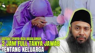 2 JAM FULL TANYA JAWAB POPULER TENTANG KELUARGA - USTADZ SYAFIQ RIZA BASALAMAH