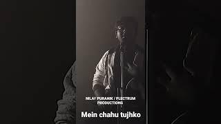 Mein Chahu Tujhko | Nilay Puranik | Plectrum Productions #musicvideo #zarasa #jannat #imranhashmi