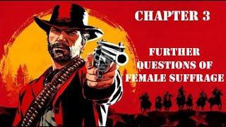 FURTHER QUESTIONS OF FEMALE SUFFRAGE - Ep.37 - Chapter 3 - Red Dead Redemption 2