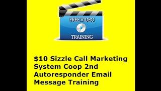 $10 Sizzle Call Marketing System Coop 2nd Autoresponder Email Messages Training Video