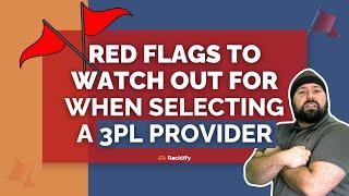 Red Flags To Avoid When Selecting A 3PL Provider