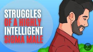 Sigma Males Struggle with Being Overly Intelligent