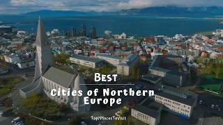 7 Best Cities in Northern Europe | Ultimate Travel Guide