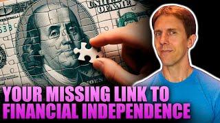 Your Missing Link to Financial Independence