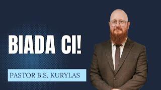 "Biada Ci!" Pastor Bartłomiej Szymon Kurylas