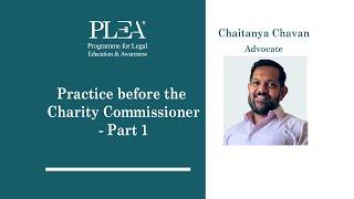 Practice before the Charity Commissioner - Part 1 By Chaitanya Chavan